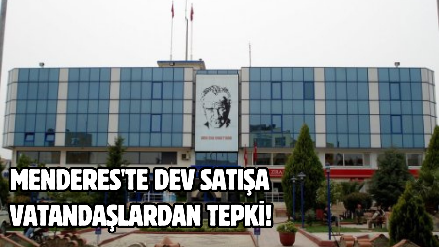 Menderes’te dev satışa vatandaşlardan tepki!