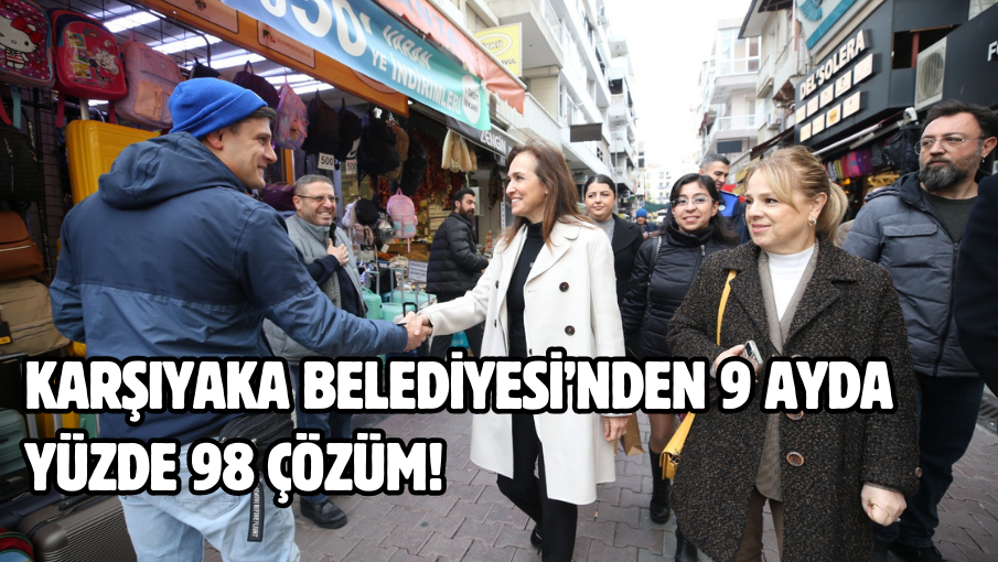 Karşıyaka Belediyesi’nden 9 ayda yüzde 98 çözüm!