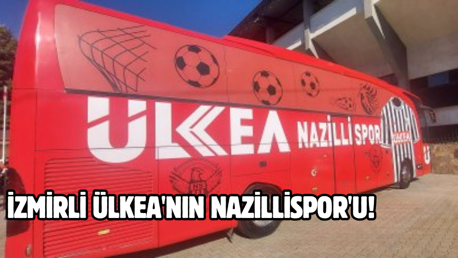 İzmirli Ülkea’nın Nazillispor’u!