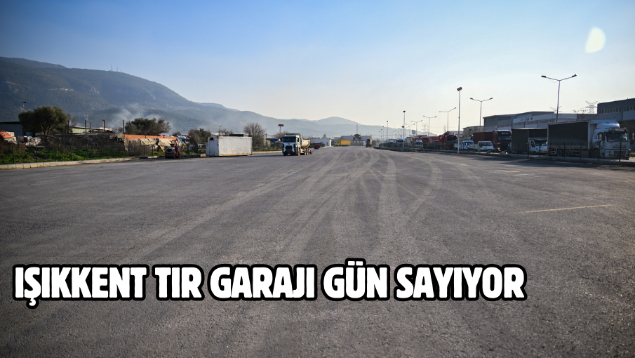 Işıkkent TIR Garajı gün sayıyor