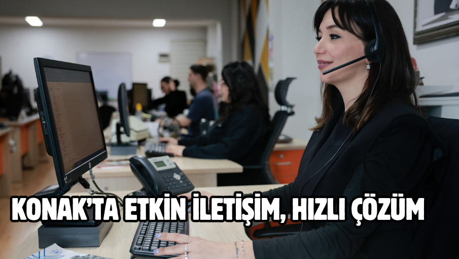 Konak’ta etkin iletişim, hızlı çözüm