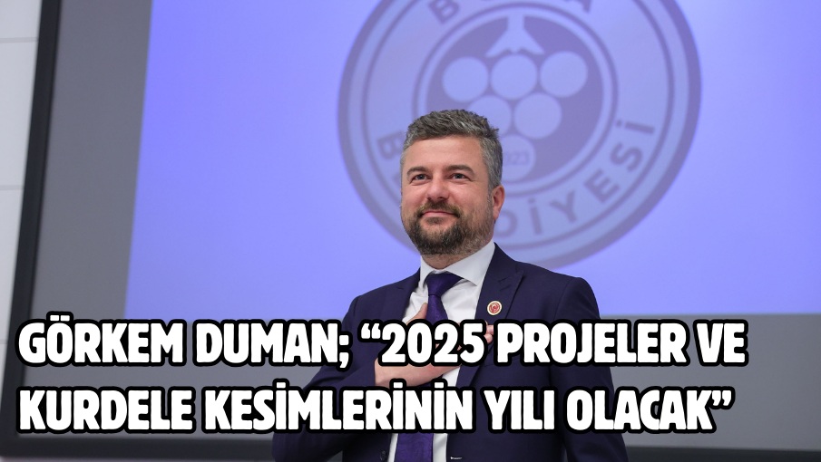 Görkem Duman;  “2025 projeler ve kurdele kesimlerinin yılı olacak”  