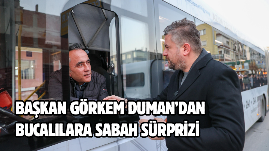 Başkan Görkem Duman’dan Bucalılara sabah sürprizi