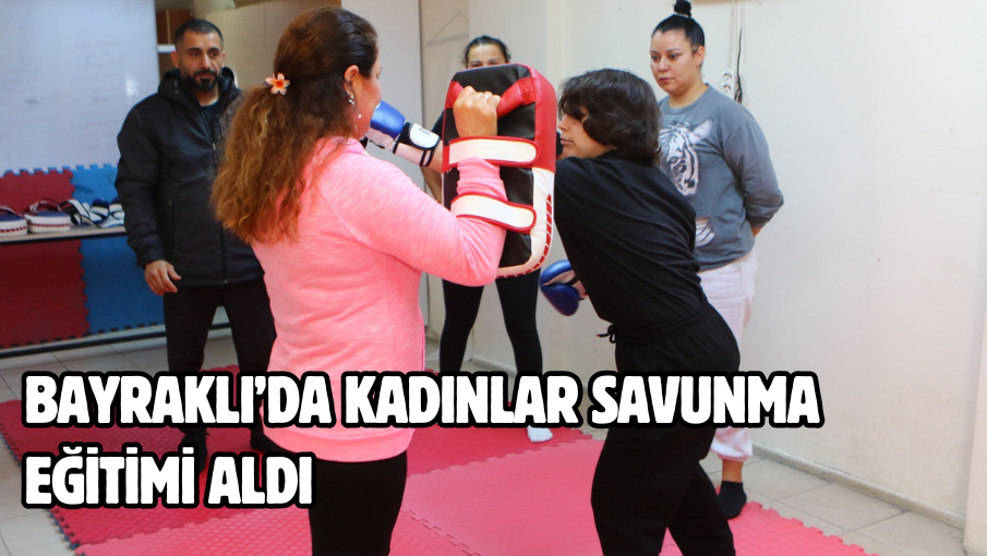 Bayraklı’da kadınlar savunma eğitimi aldı