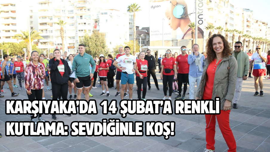 Karşıyaka’da 14 Şubat’a renkli kutlama: Sevdiğinle Koş!