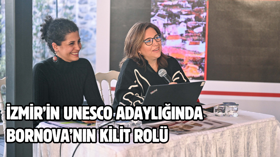 İzmir’in UNESCO adaylığında Bornova’nın kilit rolü