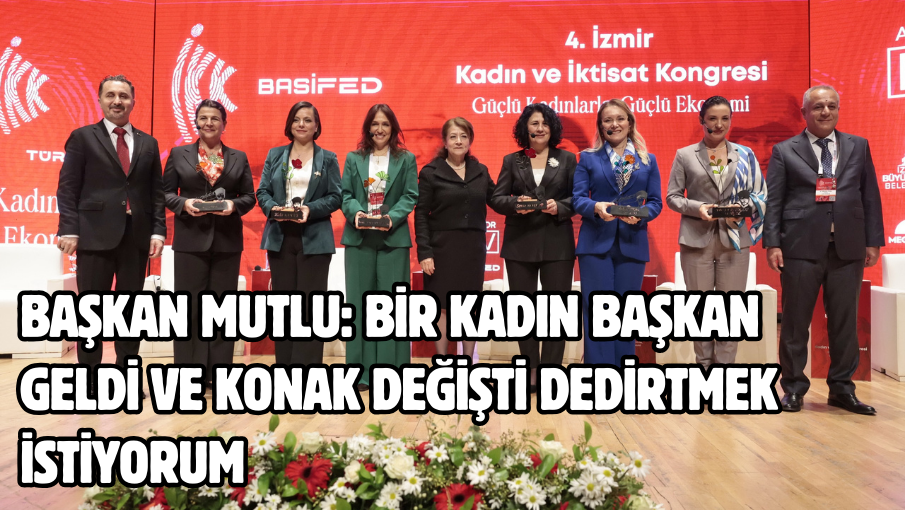 Başkan Mutlu: Bir kadın başkan geldi ve Konak değişti dedirtmek istiyorum