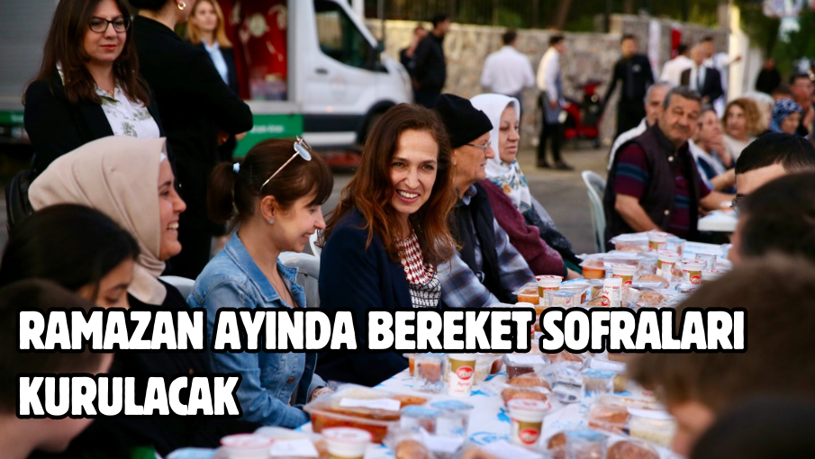 Ramazan ayında bereket sofraları kurulacak