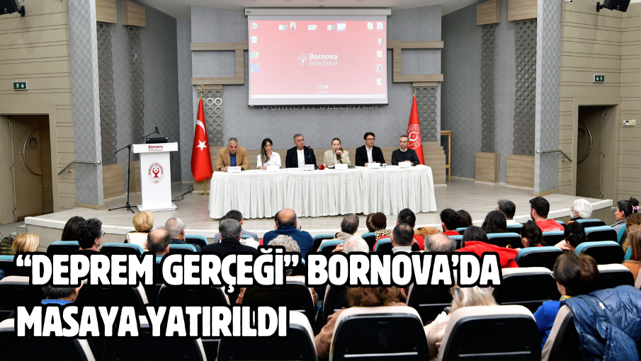 “Deprem Gerçeği” Bornova’da masaya yatırıldı