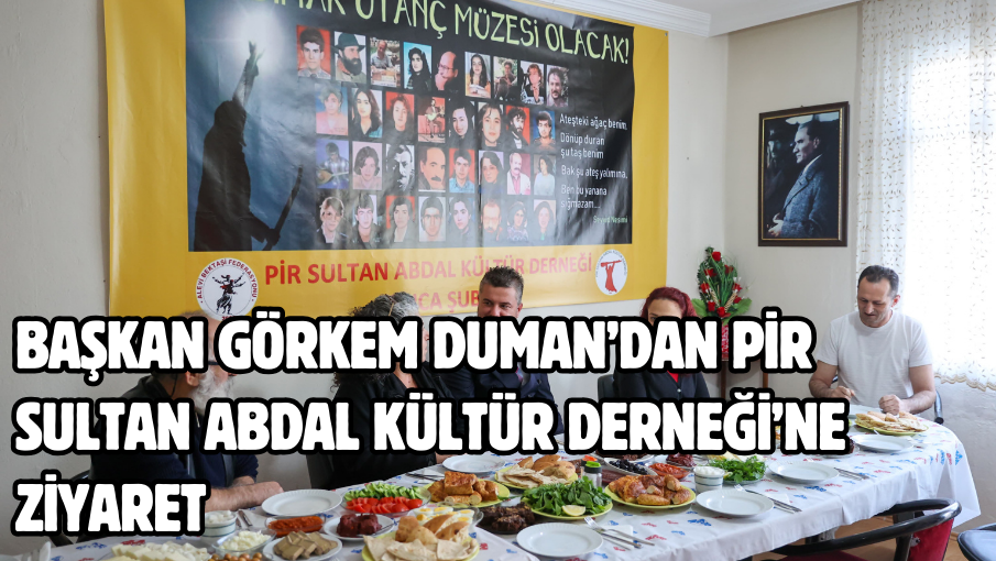 Başkan Görkem Duman’dan Pir Sultan Abdal Kültür Derneği’ne ziyaret