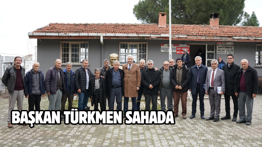 BAŞKAN TÜRKMEN SAHADA