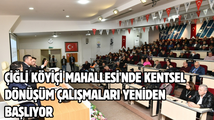 Çiğli Köyiçi Mahallesi’nde Kentsel Dönüşüm Çalışmaları yeniden başlıyor