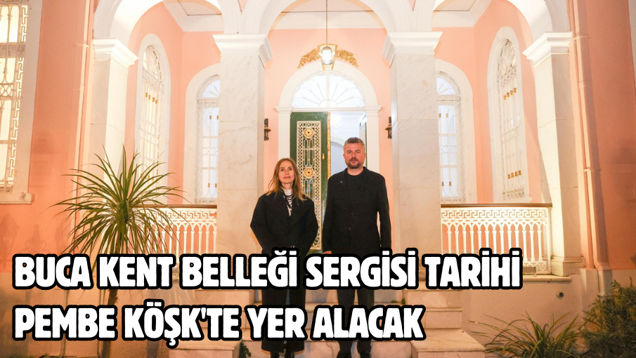 Buca Kent Belleği Sergisi tarihi Pembe Köşk’te yer alacak