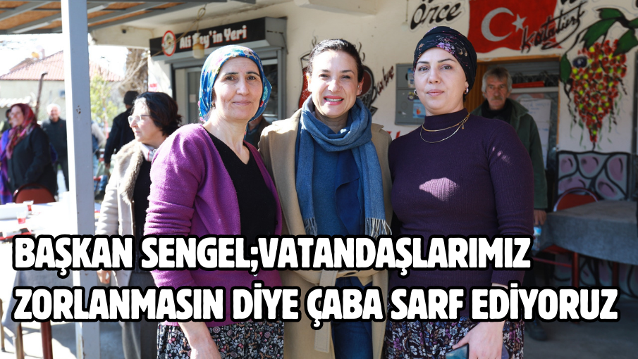 Başkan Sengel;Vatandaşlarımız zorlanmasın diye çaba sarf ediyoruz