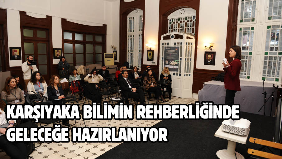 Karşıyaka bilimin rehberliğinde geleceğe hazırlanıyor