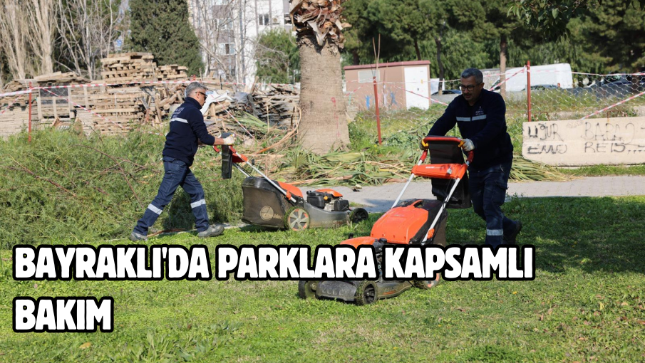 Bayraklı’da parklara kapsamlı bakım