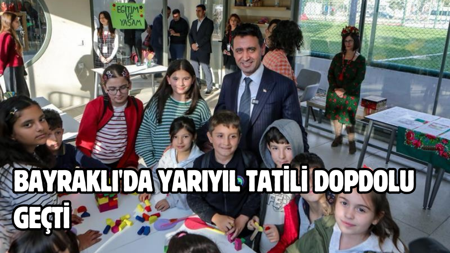 Bayraklı’da yarıyıl tatili dopdolu geçti 