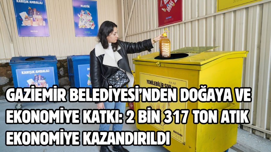 Gaziemir Belediyesi’nden doğaya ve ekonomiye katkı: 2 bin 317 ton atık ekonomiye kazandırıldı