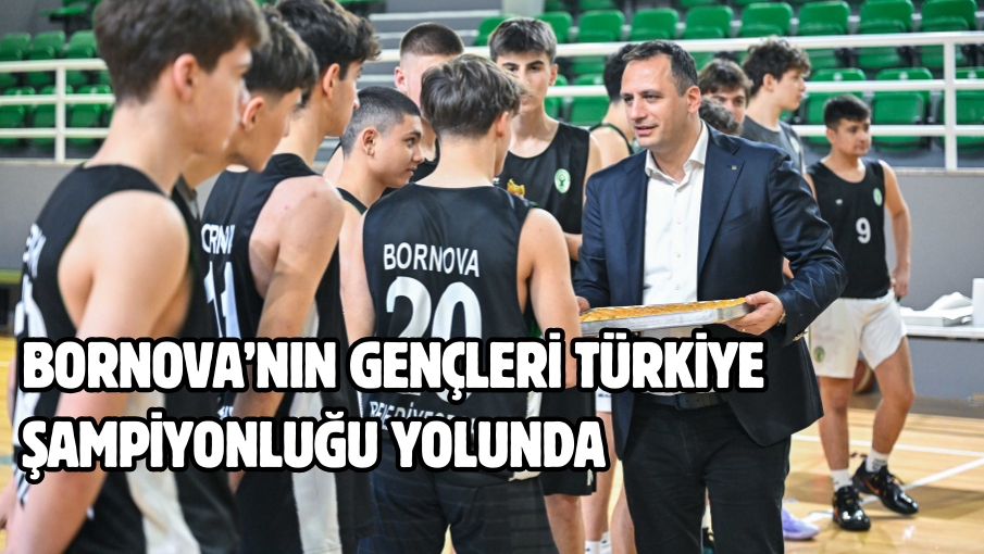 Bornova’nın gençleri Türkiye Şampiyonluğu yolunda