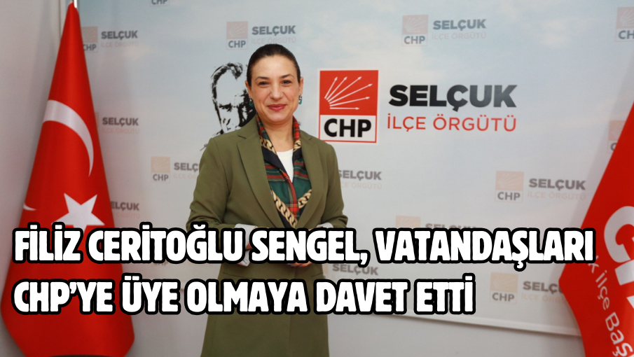 Efes Selçuk Belediye Başkanı Filiz Ceritoğlu Sengel, vatandaşları Cumhuriyet Halk Partisi’ne üye olmaya davet etti