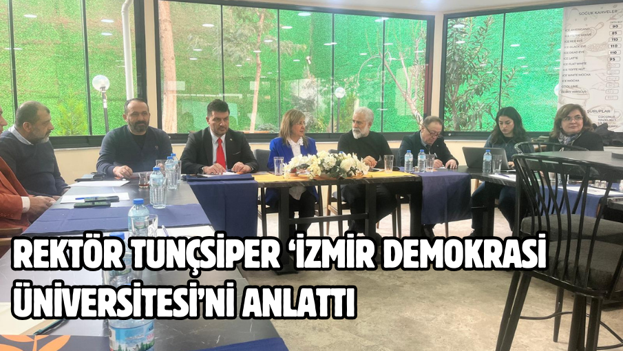 Rektör Tunçsiper ‘İzmir Demokrasi Üniversitesi’ni anlattı