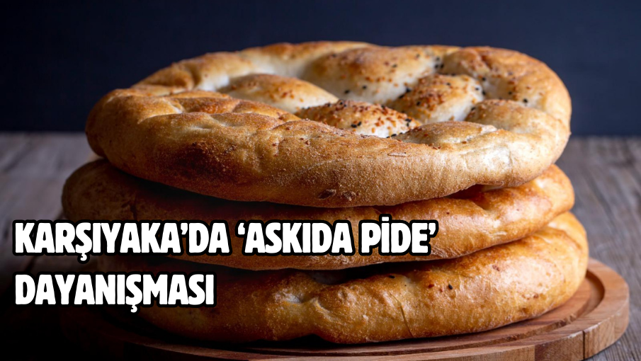 Karşıyaka’da ‘Askıda Pide’ dayanışması