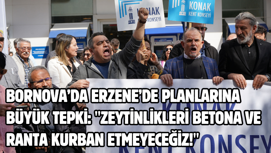 Bornova’da Erzene’de planlarına büyük tepki: “Zeytinlikleri betona ve ranta kurban etmeyeceğiz!”