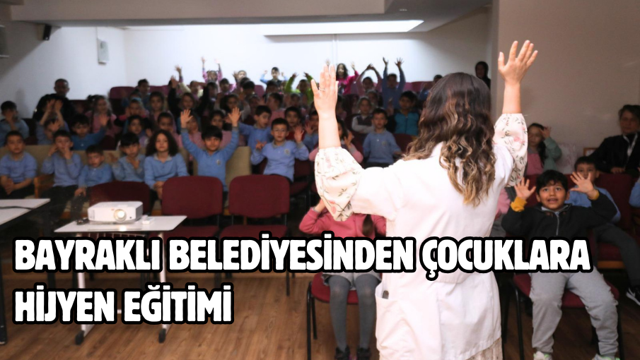 Bayraklı Belediyesinden çocuklara hijyen eğitimi