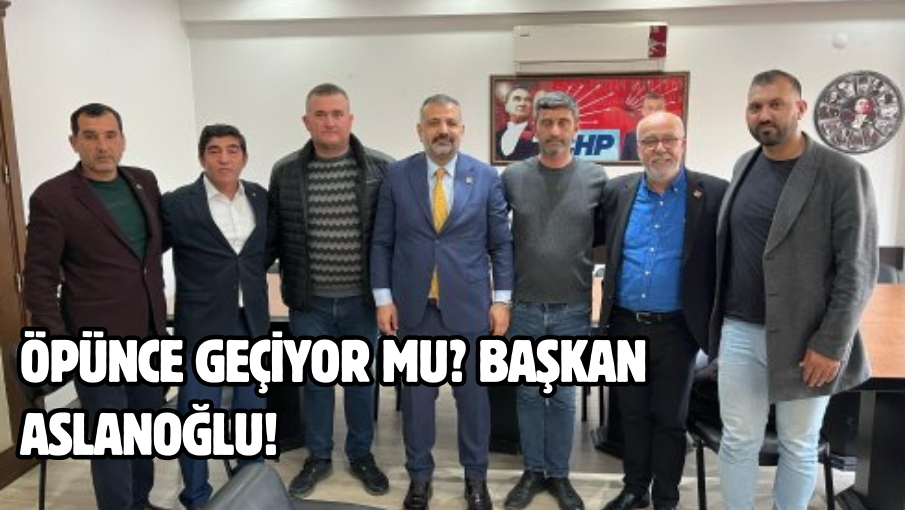 Öpünce geçiyor mu? Başkan Aslanoğlu!