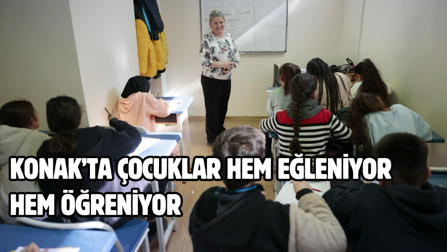 Konak’ta çocuklar hem eğleniyor hem öğreniyor