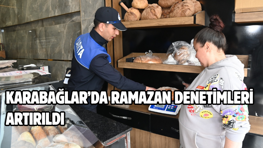 Karabağlar’da Ramazan Denetimleri Artırıldı