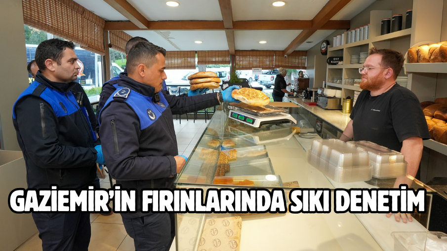 Gaziemir’in fırınlarında sıkı denetim