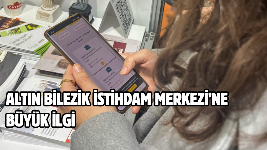 Altın Bilezik İstihdam Merkezi’ne büyük ilgi