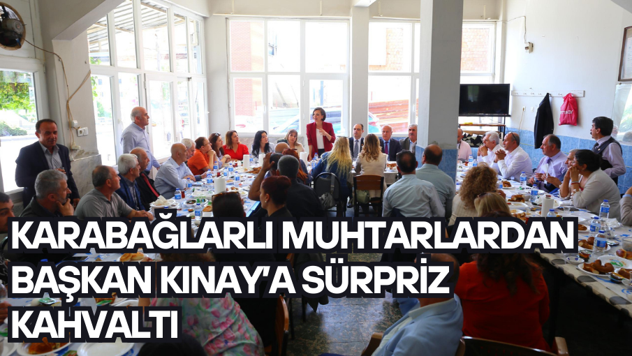 Karabağlarlı muhtarlardan Başkan Kınay’a sürpriz kahvaltı