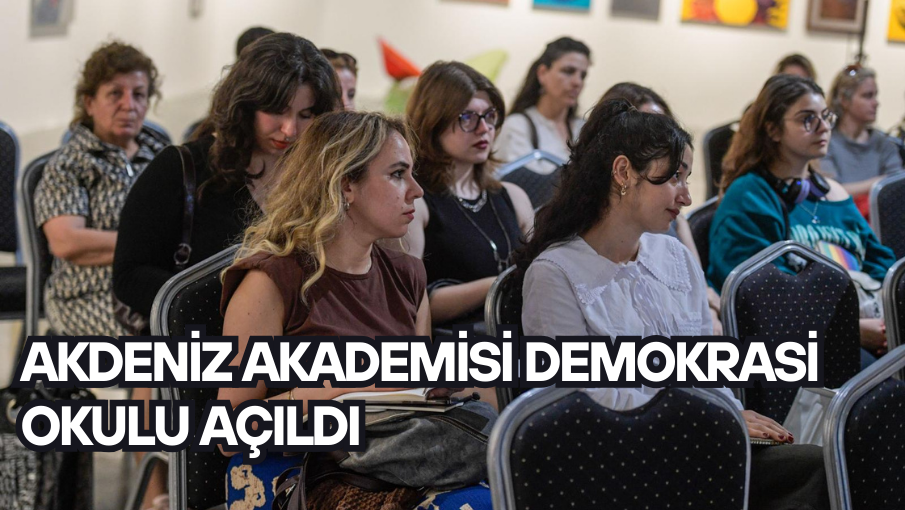 Akdeniz Akademisi Demokrasi Okulu açıldı