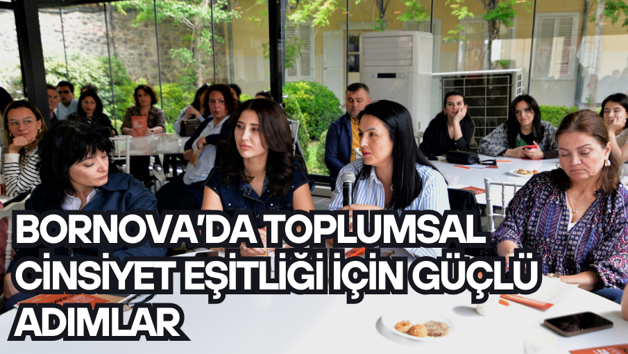 Bornova’da Toplumsal Cinsiyet Eşitliği için güçlü adımlar