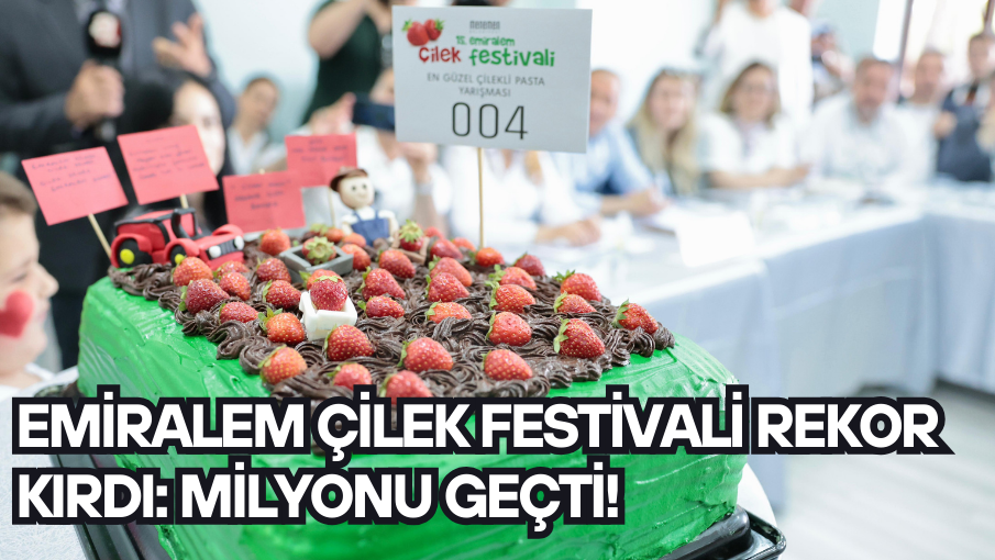 Emiralem Çilek Festivali rekor kırdı: milyonu geçti!