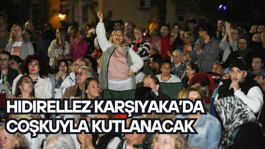 Hıdırellez Karşıyaka’da coşkuyla kutlanacak