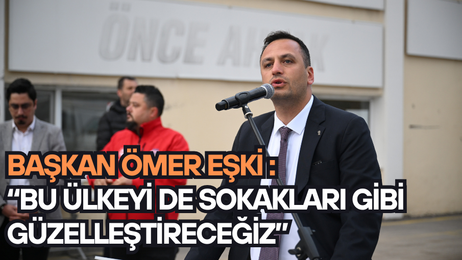 Başkan Ömer Eşki 1 Mayıs’ta işçilere seslendi:     “Bu ülkeyi de sokakları gibi güzelleştireceğiz”