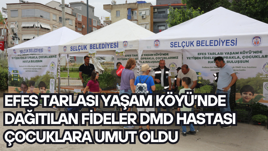Efes Tarlası Yaşam Köyü’nde Dağıtılan Fideler DMD Hastası Çocuklara Umut Oldu