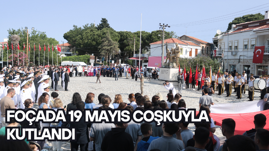FOÇADA 19 MAYIS COŞKUYLA KUTLANDI