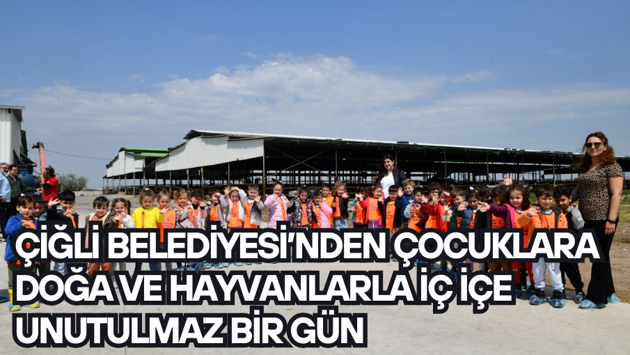 Çiğli Belediyesi’nden çocuklara doğa ve hayvanlarla iç içe unutulmaz bir gün