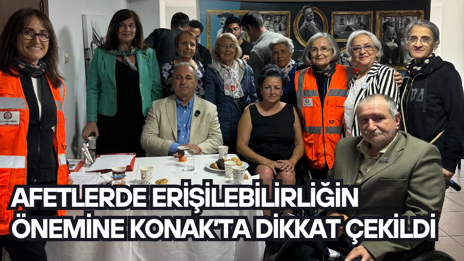 Afetlerde erişilebilirliğin önemine Konak’ta dikkat çekildi