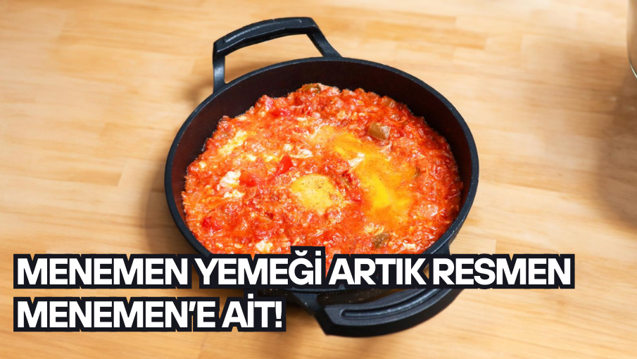 Menemen yemeği artık resmen Menemen’e ait!