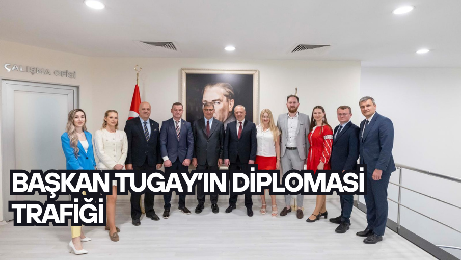 Başkan Tugay’ın diplomasi trafiği 