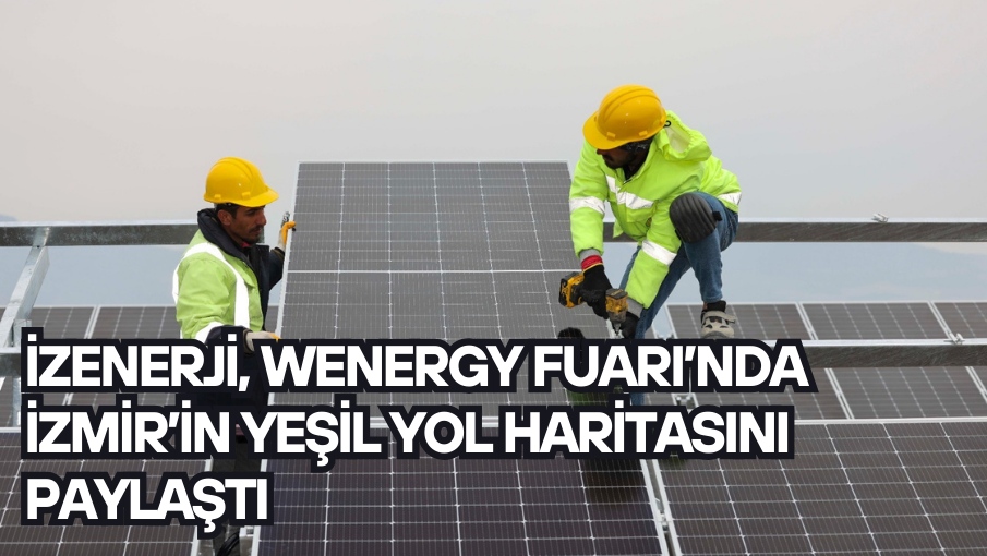 İZENERJİ, Wenergy Fuarı’nda İzmir’in yeşil yol haritasını paylaştı