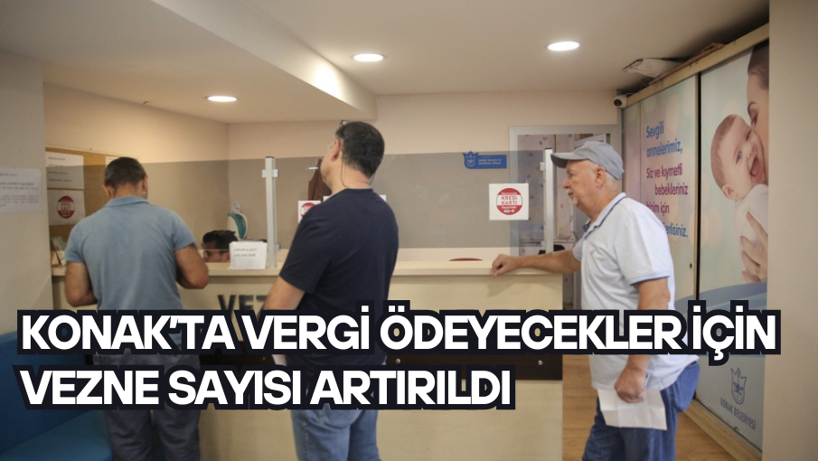 Konak’ta vergi ödeyecekler için vezne sayısı artırıldı