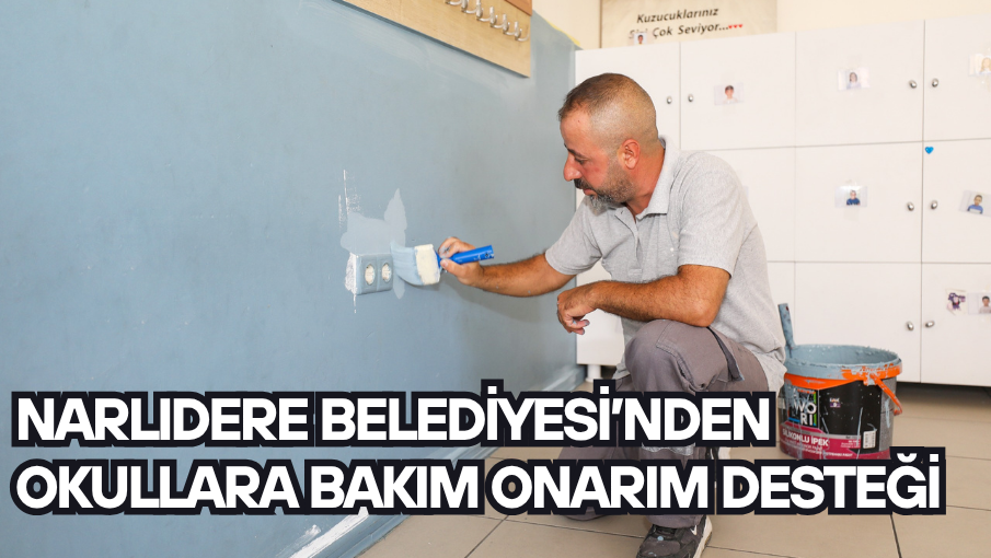 NARLIDERE BELEDİYESİ’NDEN OKULLARA BAKIM ONARIM DESTEĞİ