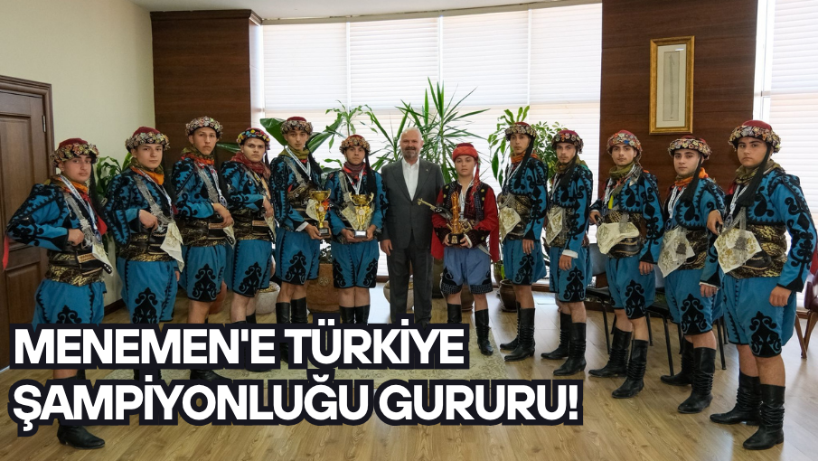 Menemen’e Türkiye Şampiyonluğu gururu!