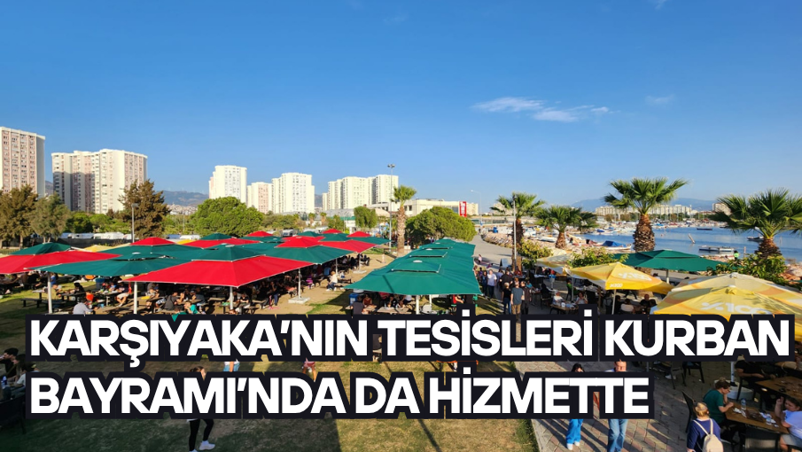 Karşıyaka’nın tesisleri Kurban Bayramı’nda da hizmette